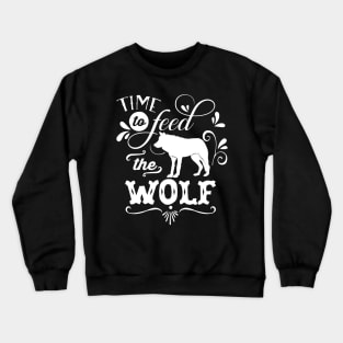 Time To Feed The Wolf Mothers Day Gift Crewneck Sweatshirt